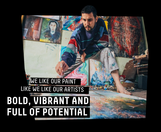 WE LIKE OUR PAINT LIKE WE LIKE OUR ARTIST BOLD, VIBRANT AND FULL OF POTENTIAL